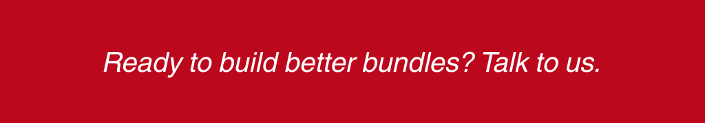 Ready to build better bundles? Talk to us.