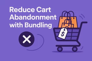 Reduce Cart Abandonment with Bundling