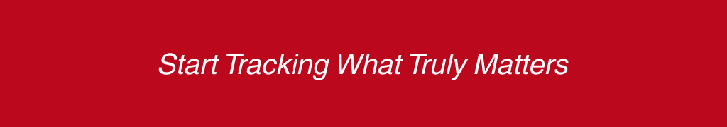 Start Tracking What Truly Matters