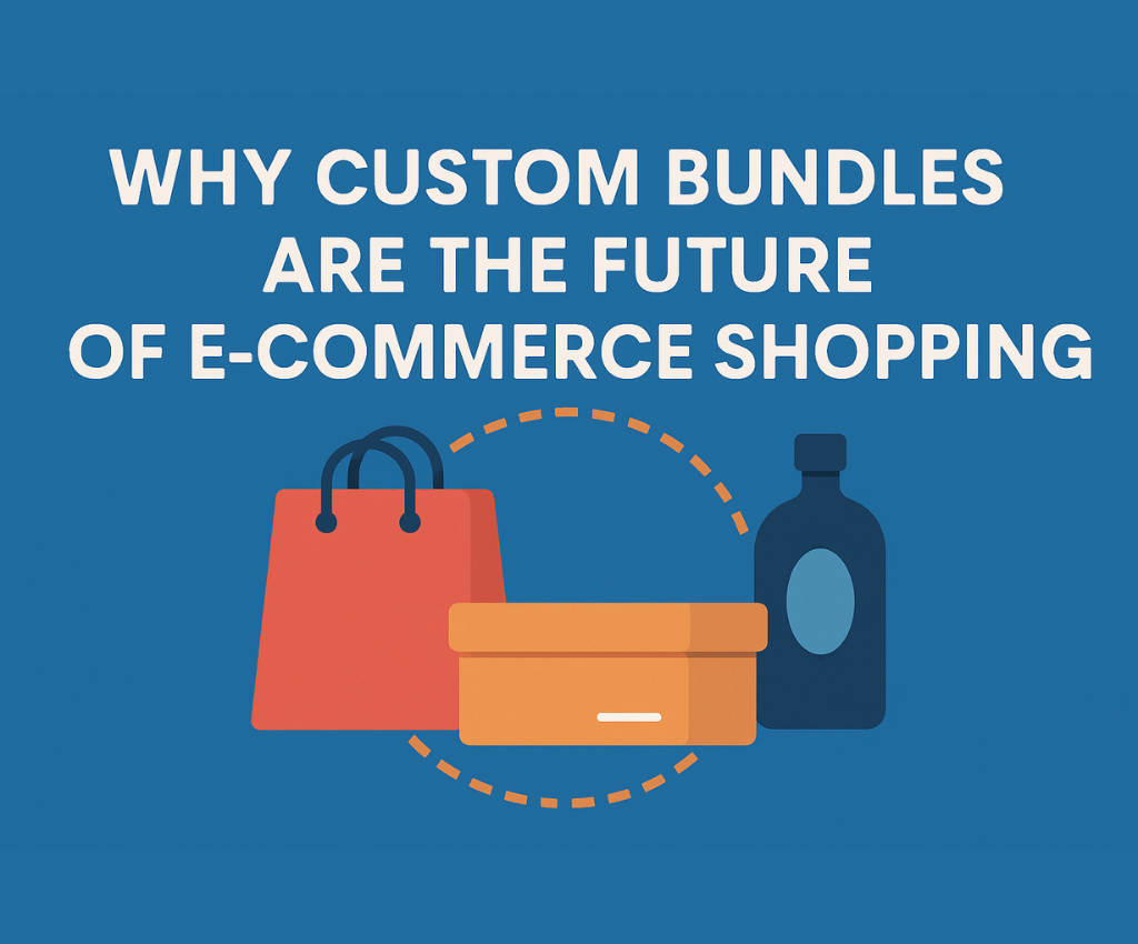 Why Custom Bundles Are the Future of E-commerce Shopping