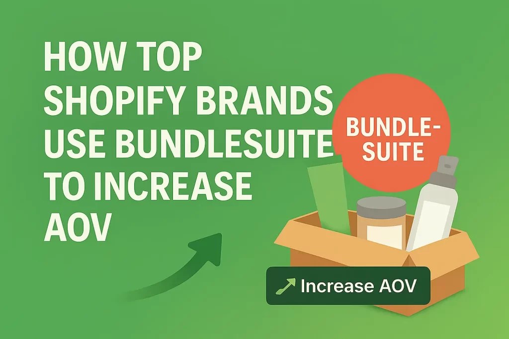 How Top Shopify Brands Use BundleSuite to Increase AOV
