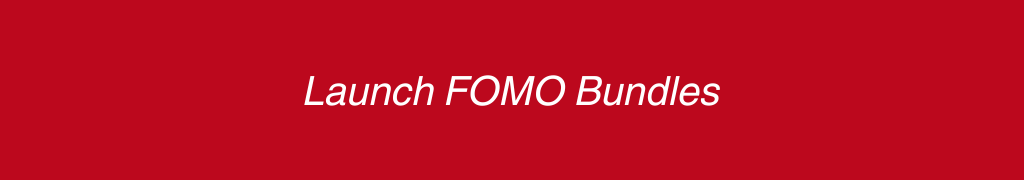 Launch FOMO Bundles
