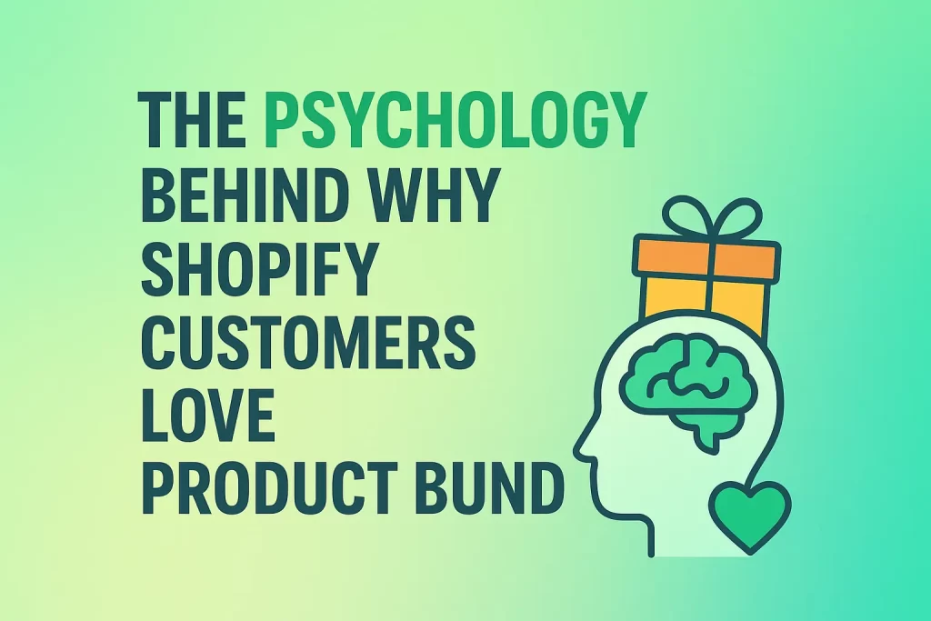The Psychology Behind Why Shopify Customers Love Product Bundles